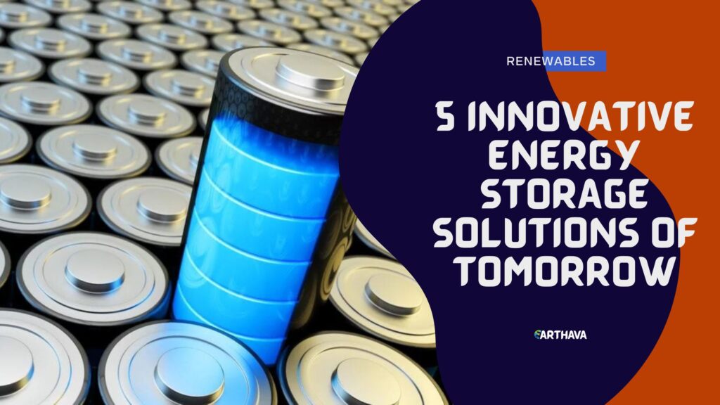 5 Innovative Energy Storage Solutions of Tomorrow
