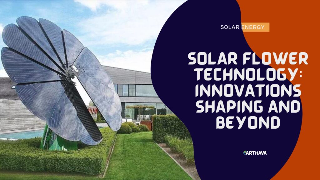 Solar Flower Technology: Innovations Shaping and Beyond