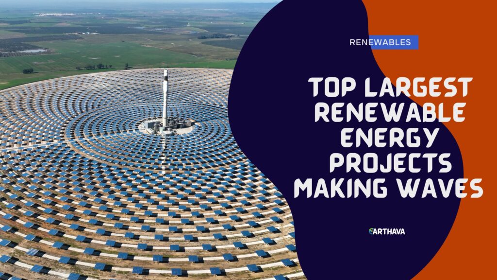 Top Largest Renewable Energy Projects Making Waves 