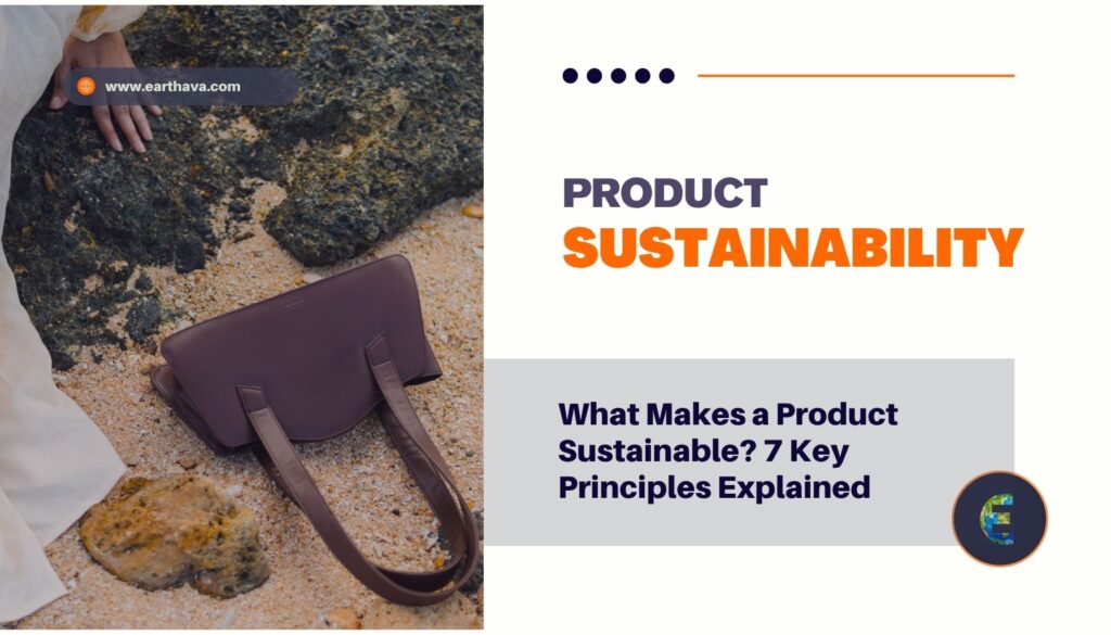 What Makes a Product Sustainable? 7 Key Principles Explained