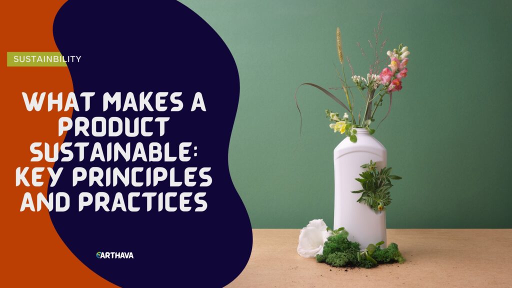 What Makes a Product Sustainable- Key Principles and Practices