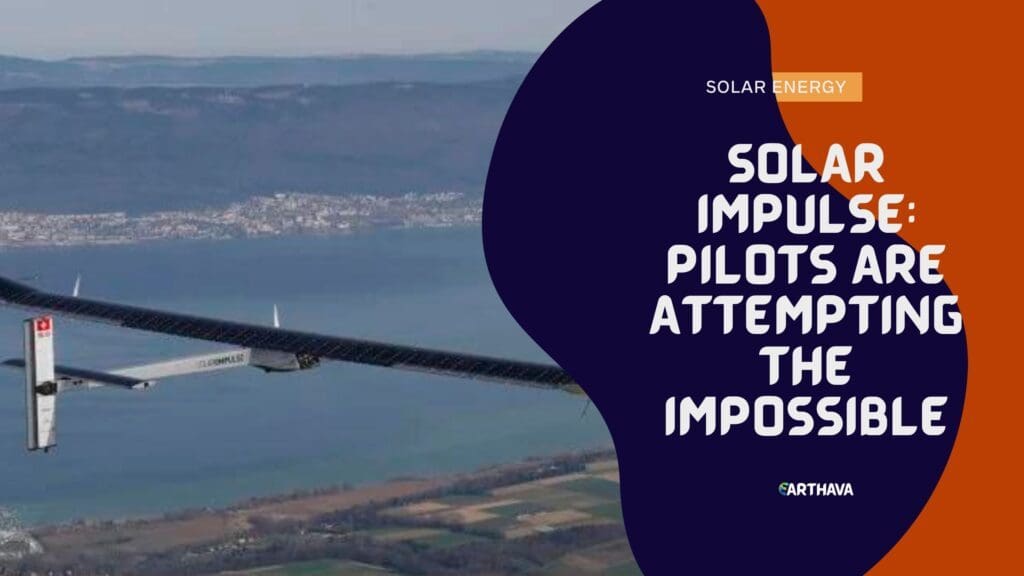 Solar Impulse: Pilots Are Attempting The Impossible