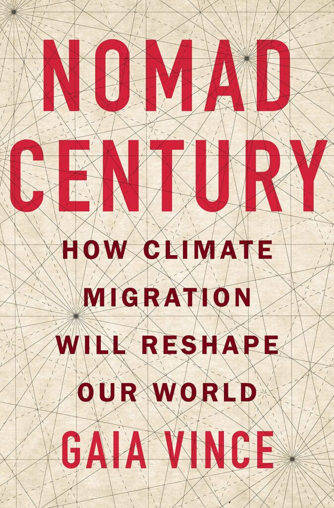 Cover of 'Nomad Century: How Climate Migration Will Reshape Our World' by Gaia Vince, exploring the future of climate-driven migration and the profound impact it will have on societies and economies worldwide.