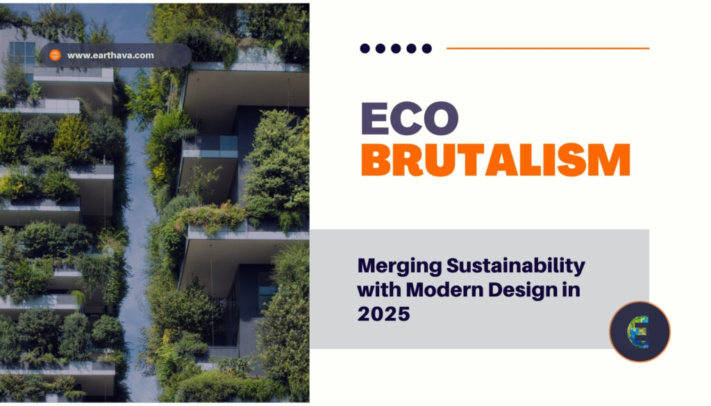 Eco Brutalism: Merging Sustainability with Modern Design in 2025