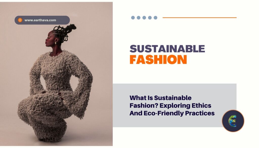 What Is Sustainable Fashion? Exploring Ethics And Eco-Friendly Practices